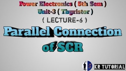 Parallel Connection of SCR ( Lecture-6 ) Unit-3