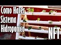 Como Hacer un Sistema Hidroponico NFT || México Verde