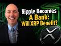 Ripple Becomes a Bank: Will XRP Benefit?