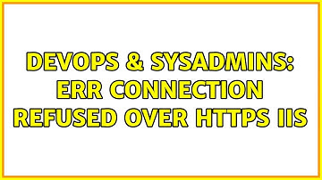 DevOps & SysAdmins: ERR Connection Refused over HTTPS IIS