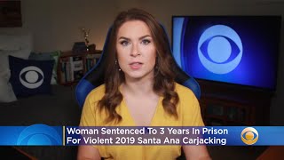 Woman Sentenced To 3 Years In Prison For Violent 2019 Santa Ana Carjacking