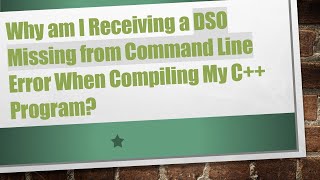 Why am I Receiving a DSO Missing from Command Line Error When Compiling My C++ Program?