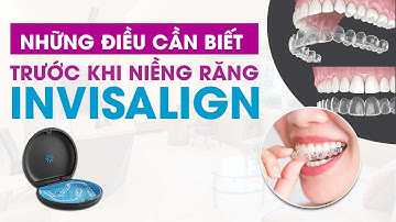 Những điều cần biết trước khi niềng răng invisalign