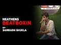 Heathens beatboxing  by samradh shukla  be serious club