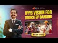The Thought Behind Doorstep Banking at IPPB | Leadership Talk 3