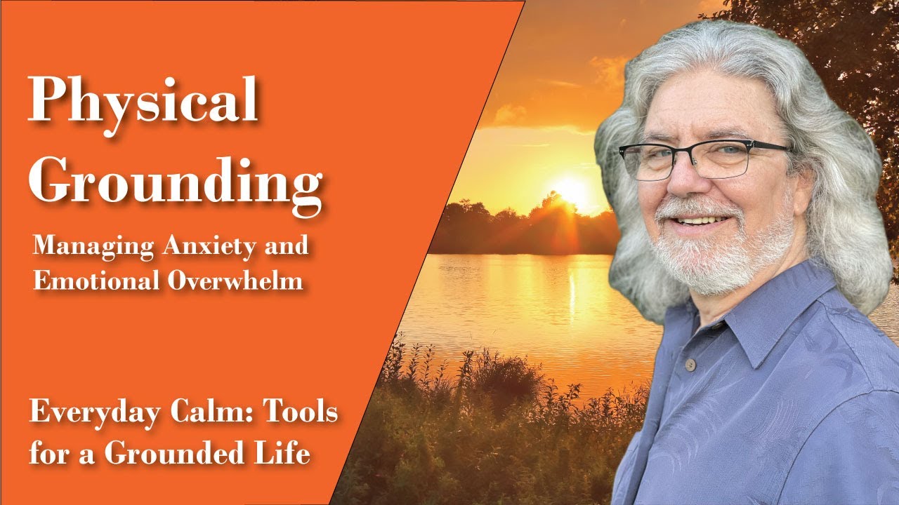Physical Grounding - Managing Anxiety and Emotional Overwhelm