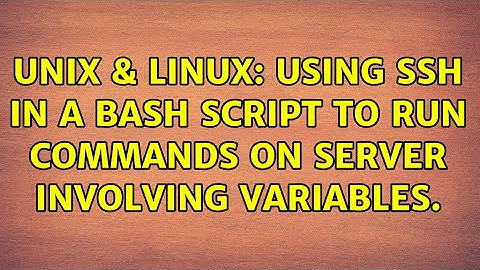 Unix & Linux: Using SSH in a bash script to run commands on server involving variables.