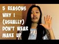 5 reasons why i dont usually wear make up