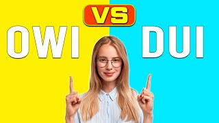 OWI vs DUI - What’s The Difference? (A Complete Comparison)