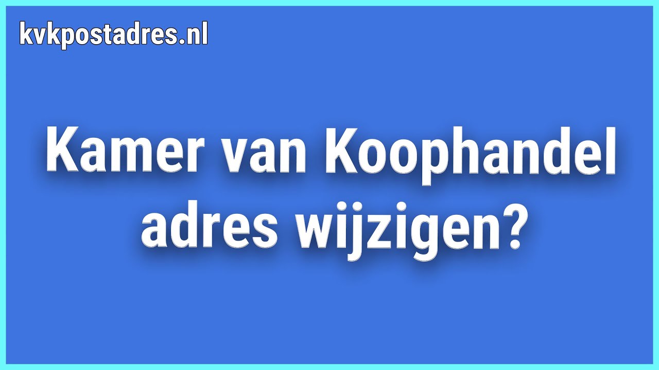 Kamer van Koophandel adres wijzigen? Uitlegvideo in 5 stappen! - YouTube