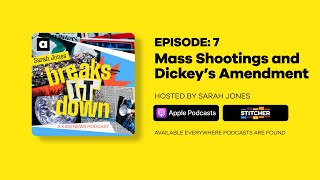 Sarah Jones Breaks It Down | Episode 7: Mass Shootings and Dickey’s Amendment