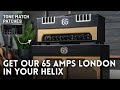 65 Amps London Tone Match Patches // Line 6 Helix, HX Stomp, POD Go