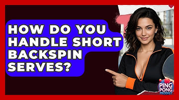 How Do You Handle Short Backspin Serves? - Ping Pong Prodigy