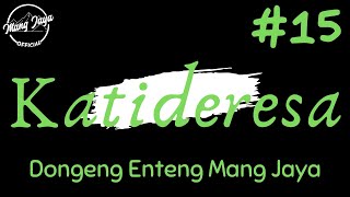 KATIDERESA 15, Dongeng Enteng Mang Jaya, Carita Sunda @MangJaya