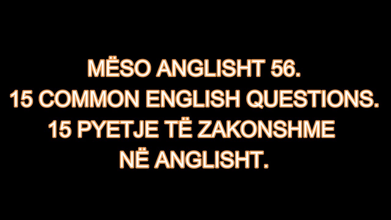 ИЗУЧАЙТЕ АНГЛИЙСКИЙ ЯЗЫК 56. 15 ЧАСТО ЗАДАВАЕМЫХ ВОПРОСОВ НА АНГЛИЙСКОМ ЯЗЫКЕ. 15 ЧАСТО ЗАДАВАЕМЫ...