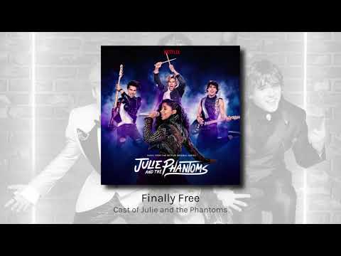 Finally Free - Cast of Julie and the Phantoms (audio)