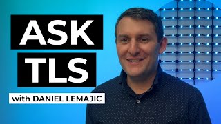ASK TLS - with Daniel Lemajic