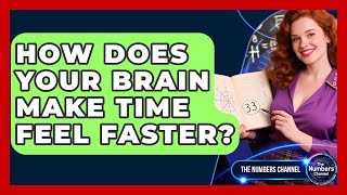 How Does Your Brain Make Time Feel Faster? - The Numbers Channel