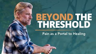 Beyond the Threshold: Pain as a Portal to Healing