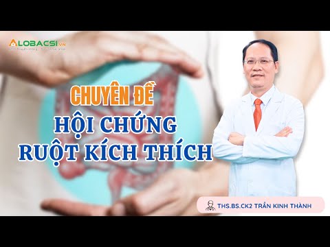 Tất tần tật các điều cần biết về hội chứng ruột kích thích: | ThS.BS.CK2 Trần Kinh Thành
