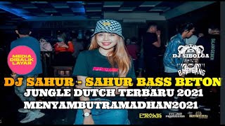 DJ SAHUR - SAHUR BASS BETON  || JUNGLE DUTCH TERBARU 2021 #MENYAMBUTRAMADHAN2021