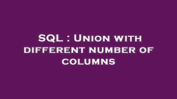 SQL : Union with different number of columns