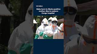 Baby born to Ebola-positive mother dies in eastern Congo hospital