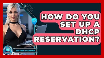 How Do You Set Up A DHCP Reservation? - Your Computer Companion
