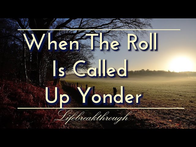 When The Roll Is Called Up Yonder- Hymns Of Faith, Country Gospel Music of Lifebreakthrough class=