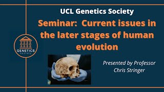 Seminar by Professor Chris Stringer: Some current issues in the later stages of human evolution.