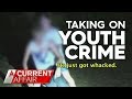 Tackling Youth Crime | A Current Affair