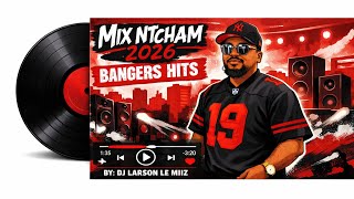 MIX NTCHAM 2026 BANGERS HITS, L’OISEAU RARE,DEMENTOS,NZ BENKS,LE NIAPO BY DJ-LARSON LE MIIZ 🇬🇦
