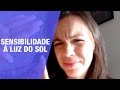 Sensibilidade a claridade, como resolver?