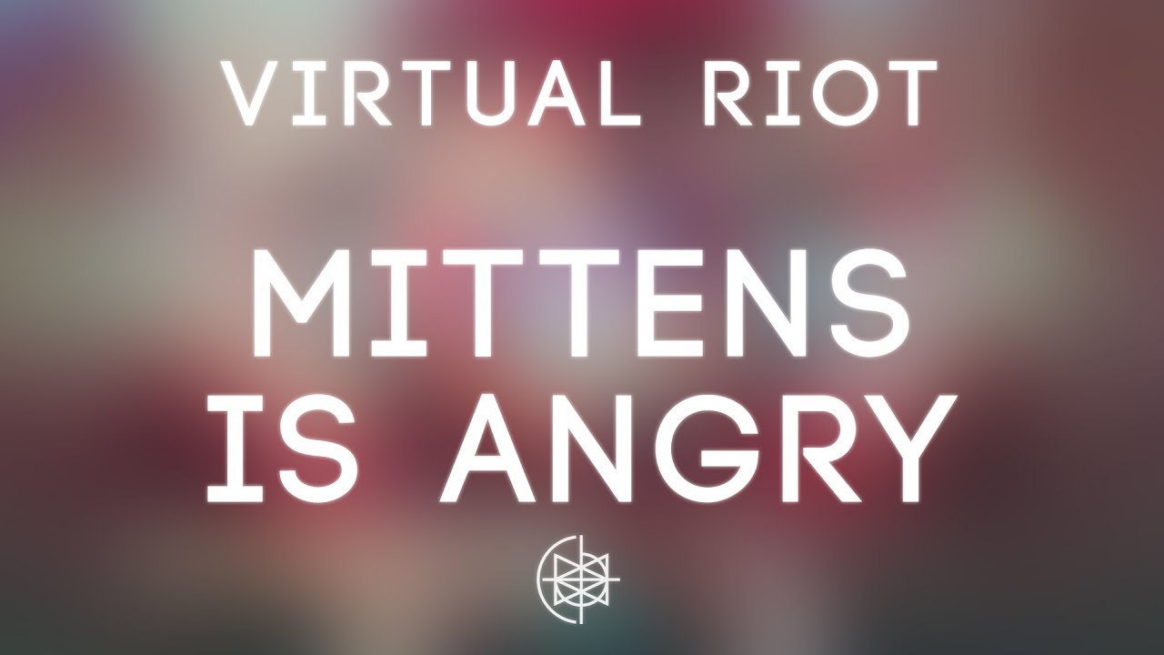 Virtual Riot - Mittens Is Angry - YouTube