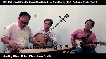 [Hòa Tấu] Long Đăng - Ns Hoàng Sâm - Ns Minh Hương -  Ns Hoàng Thuận