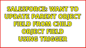 Salesforce: Want to update parent object field from child object field using trigger