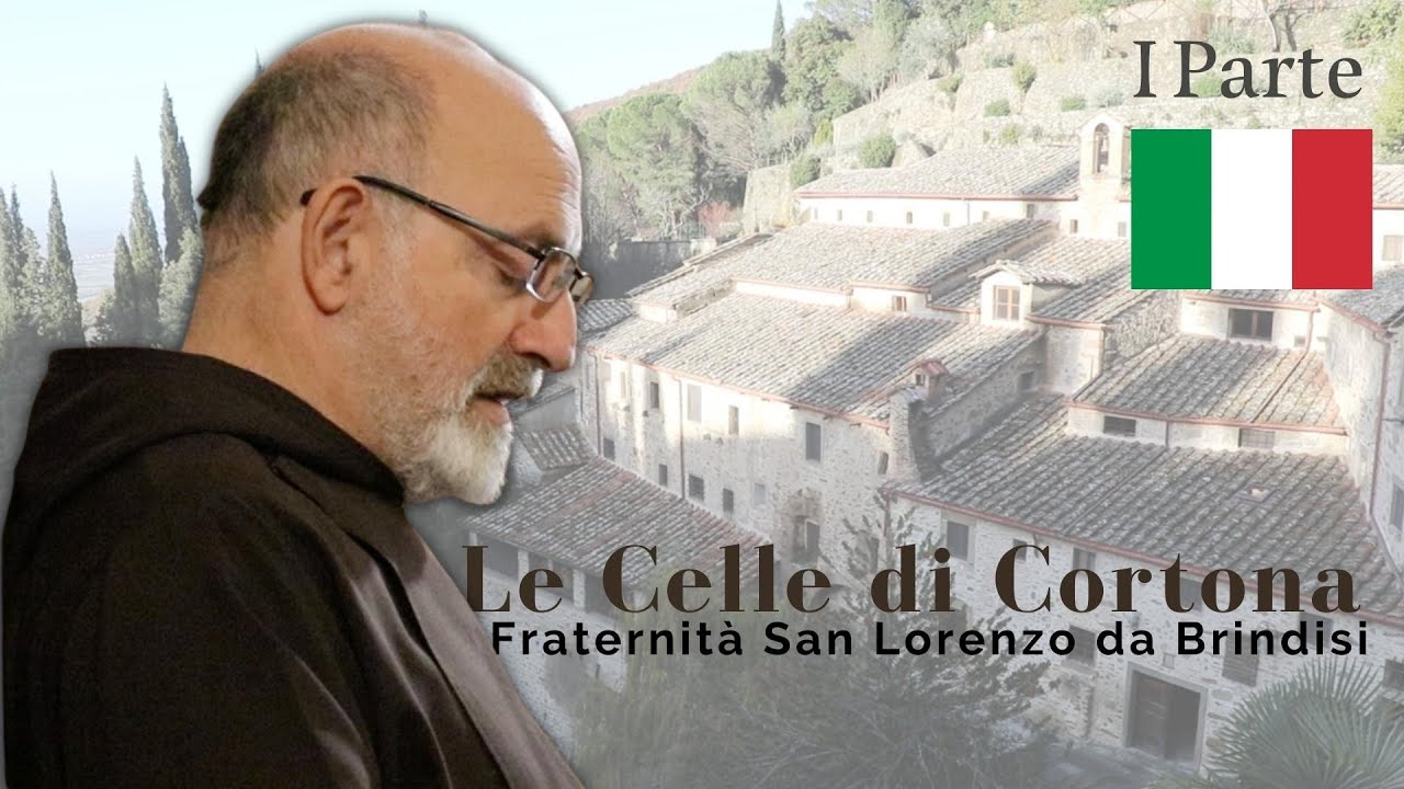 Le Celle di Cortona- Fraternità San Lorenzo da Brindisi- I Parte