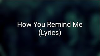 Nickelback - How You Remind Me (Lyrics)