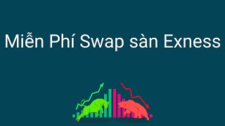 Đầu tư forex | Tài khoản miễn phí swap sàn Exness