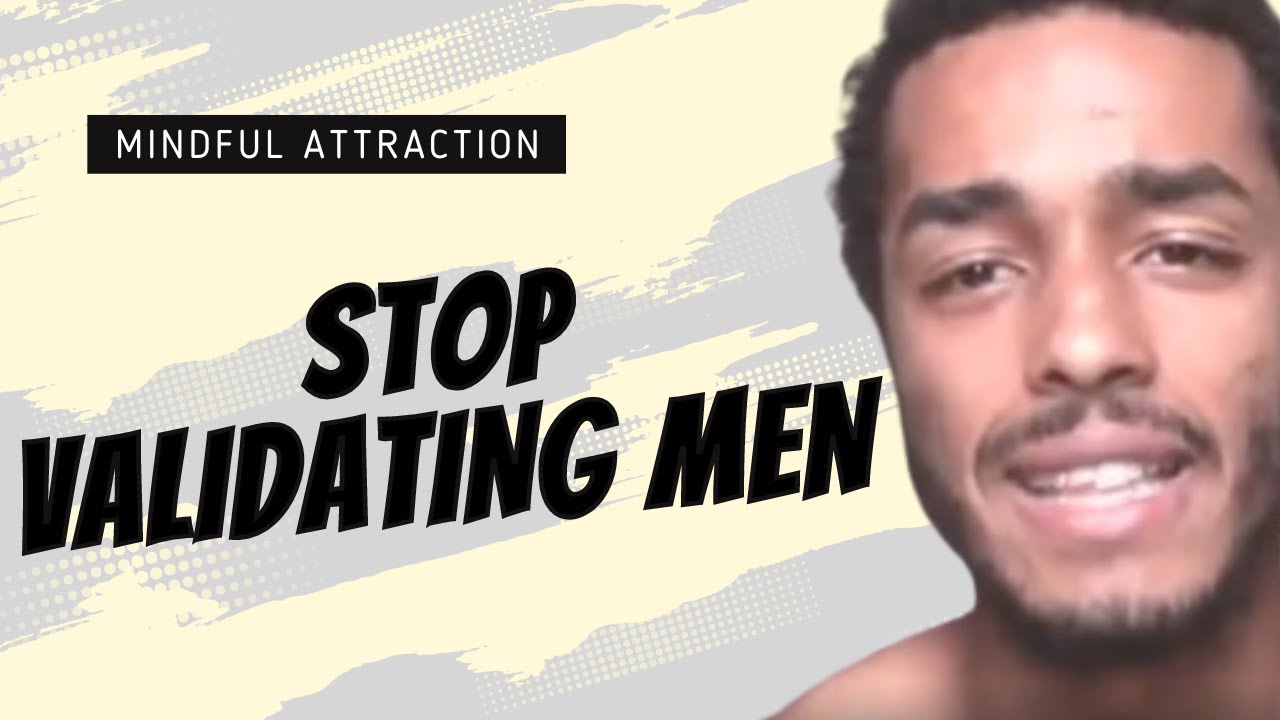 Validating Masculinity STOP VALIDATING MEN - YouTube