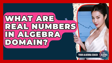 What Are Real Numbers In Algebra Domain? - Your Algebra Coach