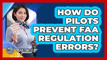 How Do Pilots Prevent FAA Regulation Errors? - Air Traffic Insider