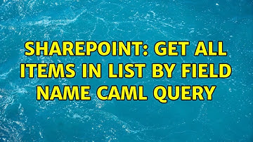 Sharepoint: Get all items in list by Field Name caml query (2 Solutions!!)