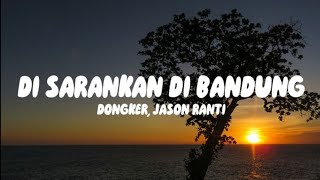 Download Lagu Di Sarankan Di Bandung - Dongker, Jason Ranti (Lirik) MP3