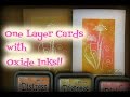 One Layer Cards with Oxide Inks!
