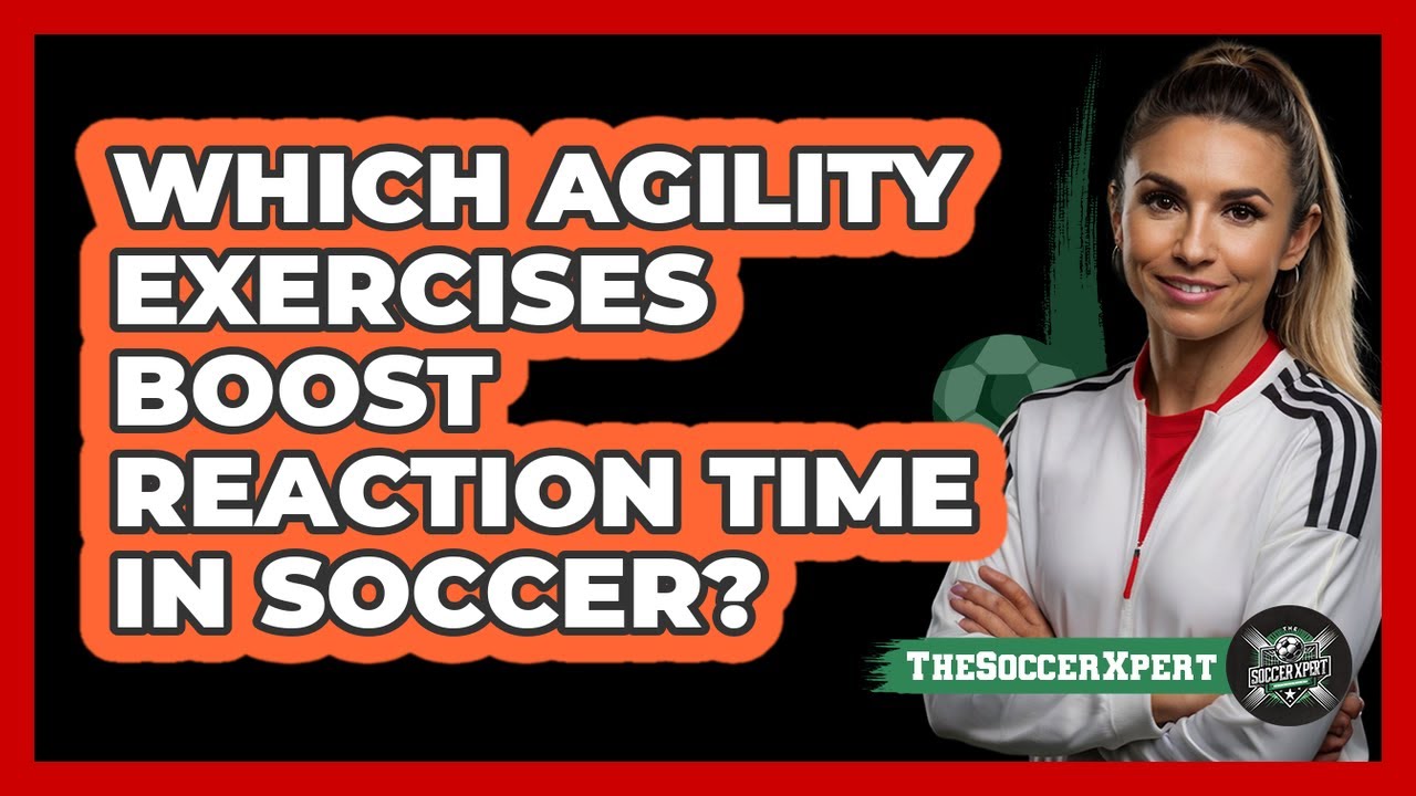 Which Agility Exercises Boost Reaction Time In Soccer?