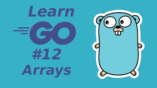 Learn Golang 12: Arrays (learn Go programming language)