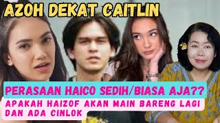 Perasaan Haico melihat Azof dekat Caitlin
