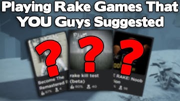 Playing Rake Games That YOU Guys Suggested (Roblox)
