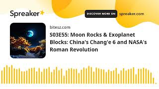 S03E55: Moon Rocks & Exoplanet Blocks: China's Chang'e 6 and NASA's Roman Revolution